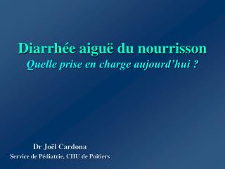 Diarrhée aiguë du nourrisson Quelle prise en charge aujourd’hui ?