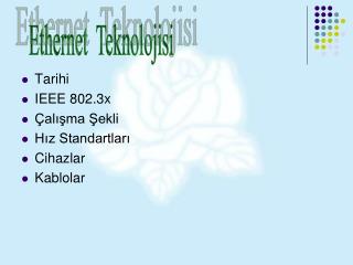 Tarihi IEEE 802.3x Çalışma Şekli Hız Standartları Cihazlar Kablolar