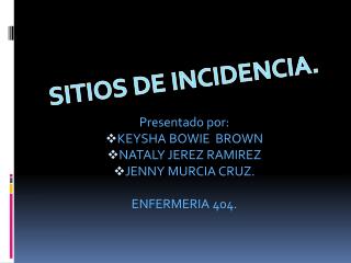 Presentado por: KEYSHA BOWIE BROWN NATALY JEREZ RAMIREZ JENNY MURCIA CRUZ. ENFERMERIA 404.