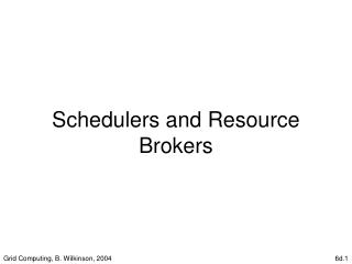 Schedulers and Resource Brokers