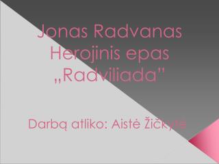 Jonas Radvanas Herojinis epas „Radviliada”