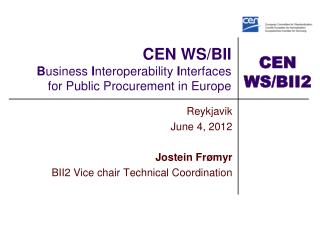 CEN WS/BII B usiness I nteroperability I nterfaces for Public Procurement in Europe