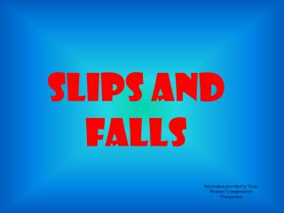 SLIPS AND FALLS
