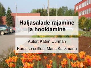 Haljasalade rajamine ja hooldamine