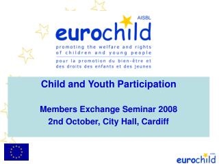 Child and Youth Participation Members Exchange Seminar 2008 2nd October, City Hall, Cardiff