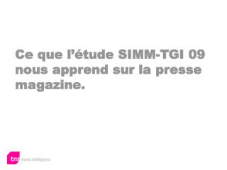 Ce que l’étude SIMM-TGI 09 nous apprend sur la presse magazine.