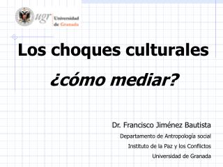 Los choques culturales ¿cómo mediar? Dr. Francisco Jiménez Bautista