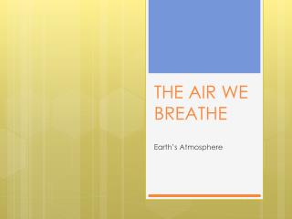 THE AIR WE BREATHE