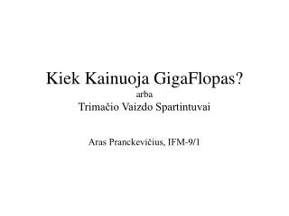 Kiek K ainuoja GigaFlopas? arba Trima čio Vaizdo Spartintuvai