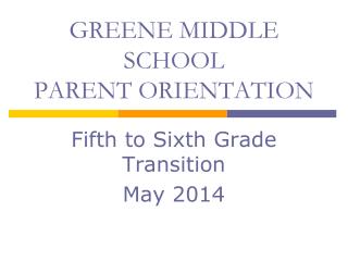 GREENE MIDDLE SCHOOL PARENT ORIENTATION