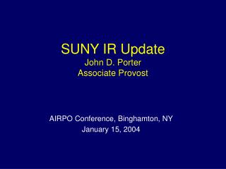 SUNY IR Update John D. Porter Associate Provost