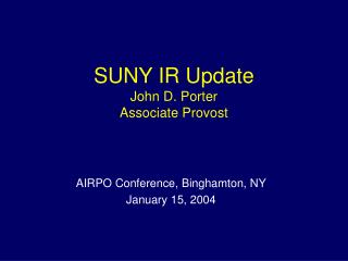 SUNY IR Update John D. Porter Associate Provost