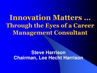 Innovation Matters … Through the Eyes of a Career Management Consultant