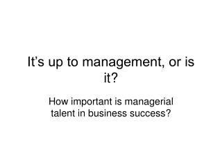 It’s up to management, or is it?