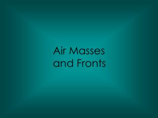 Air Masses and Fronts