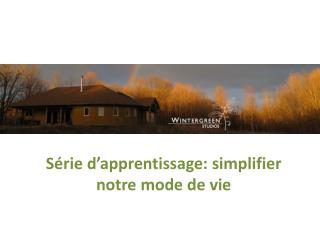 Série d’apprentissage : simplifier notre mode de vie