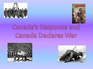 Canada’s Response and C anada Declares W ar