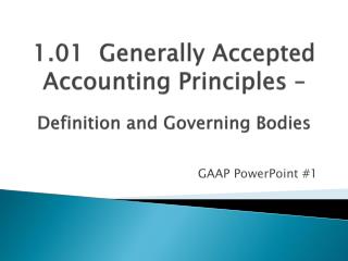 1.01 Generally Accepted Accounting Principles – Definition and Governing Bodies