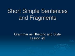 Short Simple Sentences and Fragments