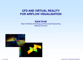 CFD AND VIRTUAL REALITY FOR AIRFLOW VISUALISATION Kjeld Svidt