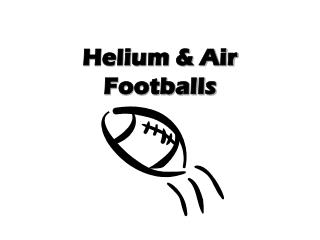 Helium &amp; Air Footballs