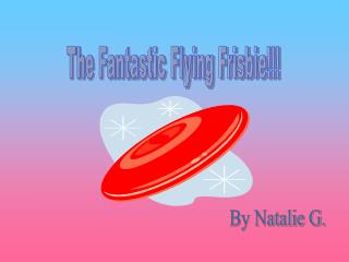 The Fantastic Flying Frisbie!!!