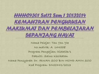 HHHC9301 Set12 Sem 1 20132014 KEMAHIRAN PENGURUSAN MAKLUMAT DAN PEMBELAJARAN SEPANJANG HAYAT