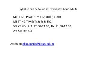 Syllabus can be found at:  pols.boun.tr  MEETING PLACE:  YD06 ; YD06 ; IB3 01