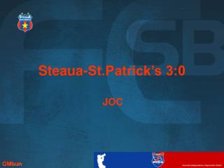 Faze de joc de la Steaua - St Patricks