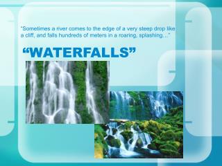 “WATERFALLS”