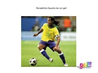 Ronaldinho Gaucho faz um gol!