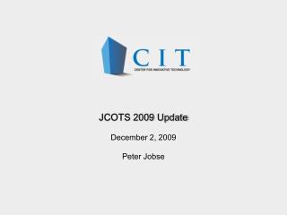 JCOTS 2009 Update December 2, 2009 Peter Jobse