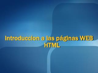 Introduccion a las páginas WEB HTML