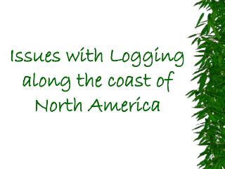 Issues with Logging along the coast of North America