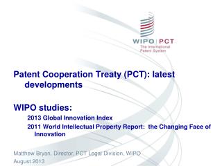 Patent Cooperation Treaty (PCT): latest developments WIPO studies: 2013 Global Innovation Index