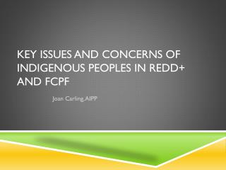 KEY ISSUES AND CONCERNS OF INDIGENOUS PEOPLES IN REDD+ AND FCPF