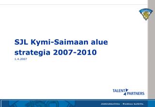 SJL Kymi-Saimaan alue strategia 2007-2010 1.4.2007