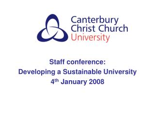 Staff conference: Developing a Sustainable University 4 th January 2008