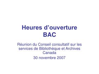 Heures d’ouverture BAC