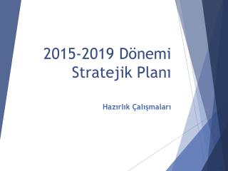 2015-2019 Dönemi Stratejik Planı
