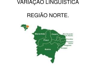 VARIAÇÃO LINGUÍSTICA REGIÃO NORTE.