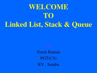WELCOME TO Linked List, Stack &amp; Queue