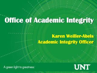 Office of Academic Integrity Karen Weiller- Abels Academic Integrity Officer
