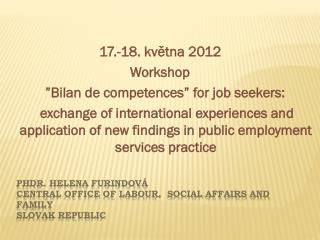 PhDr. Helena Furindová Central Office of Labour , Social Affairs and Family