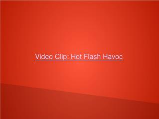 Video Clip: Hot Flash Havoc