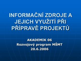 INFORMAČNÍ ZDROJE A JEJICH VYUŽITÍ PŘI PŘÍPRAVĚ PROJEKTŮ