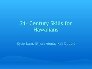 21 st Century Skills for Hawaiians