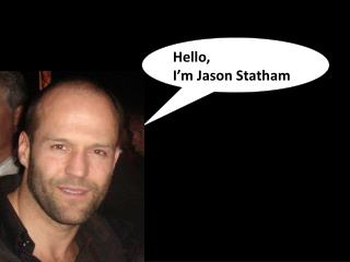 Hello, I’m Jason Statham