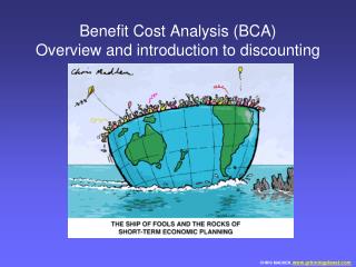 Benefit Cost Analysis (BCA) Overview and introduction to discounting