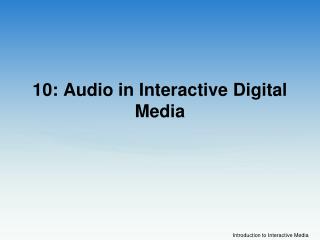 10: Audio in Interactive Digital Media